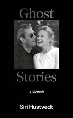 Ghost Stories: A Memoir - 'What a kind, honest book. What a gift of love' David Mitchell de Siri Hustvedt