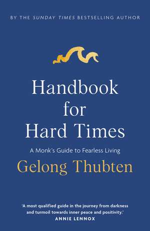Handbook for Hard Times: A monk's guide to fearless living de Gelong Thubten