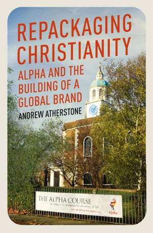 Repackaging Christianity de Andrew Atherstone