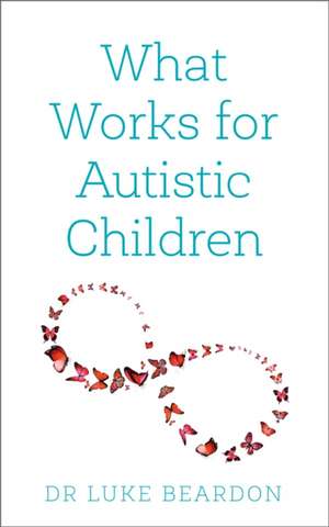 What Works for Autistic Children de Luke Beardon