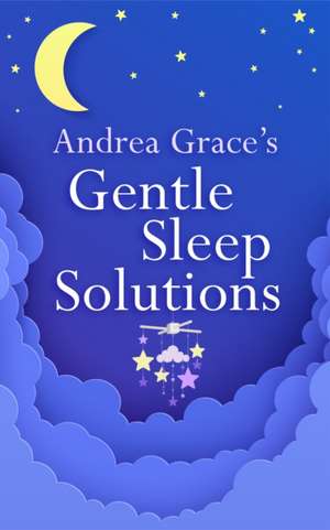 Andrea Grace's Gentle Sleep Solutions de Andrea Grace