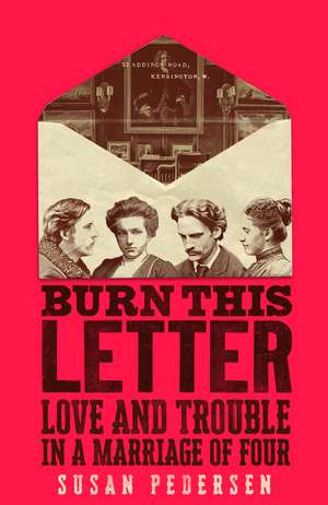 Burn This Letter: Love and Trouble in a Marriage of Four de Susan Pedersen