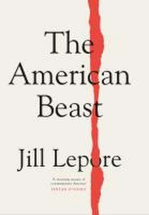 The American Beast de Jill Lepore