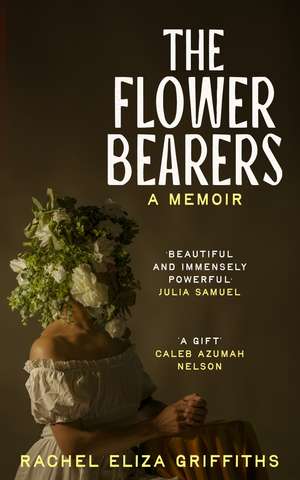 The Flower Bearers de Rachel Eliza Griffiths