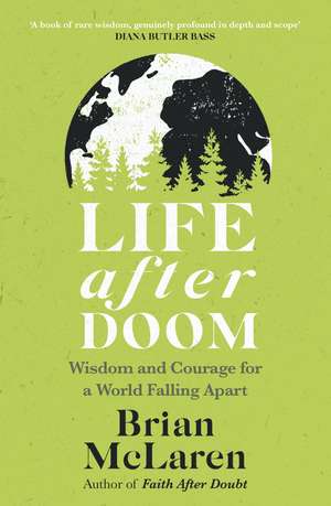 Life After Doom: Wisdom and Courage for a World Falling Apart de Brian D. Mclaren