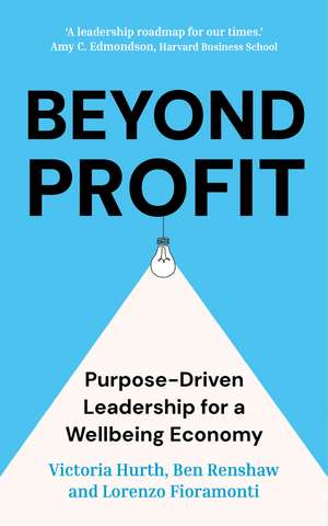 Beyond Profit: Purpose-Driven Leadership for a Wellbeing Economy de Victoria Hurth
