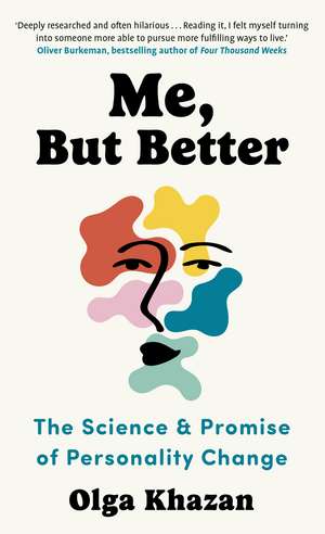 Me, But Better: The Science and Promise of Personality Change de Olga Khazan