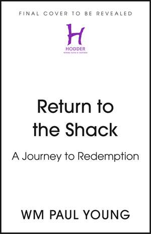 Return to the Shack: A Journey to Redemption de Wm Paul Young