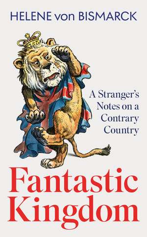 Fantastic Kingdom: A Stranger's Notes on a Contrary Country de Helene von Bismark