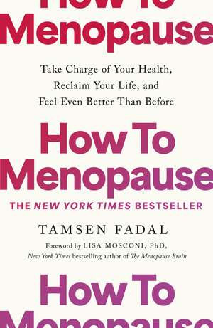 How to Menopause: Take Charge of Your Health, Reclaim Your Life, and Feel Even Better than Before de Tamsen Fadal