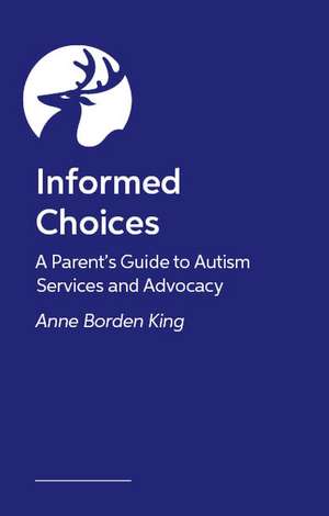 The Informed Parent: A Guide to Autism Services and Advocacy de Anne Borden King