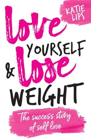 Love Yourself & Lose Weight de Katie Lips