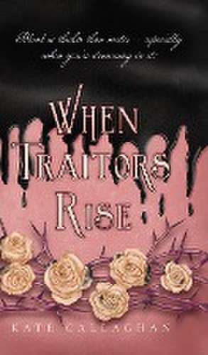 When Traitors Rise de Kate Callaghan