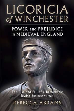 Licoricia of Winchester: Power and Prejudice in Medieval England de Rebecca Abrams