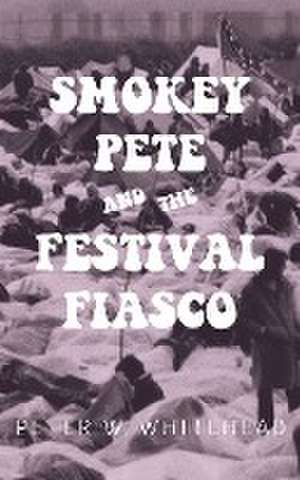 Smokey Pete and the Festival Fiasco de Peter W Whitehead