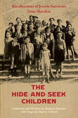 The Hide-and-Seek Children: Recollections of Jewish Survivors from Slovakia de Barbara Barnett