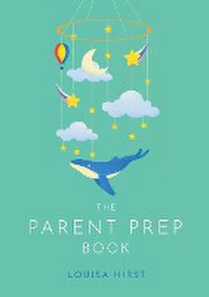 The Parent Prep Book de Louisa Hirst