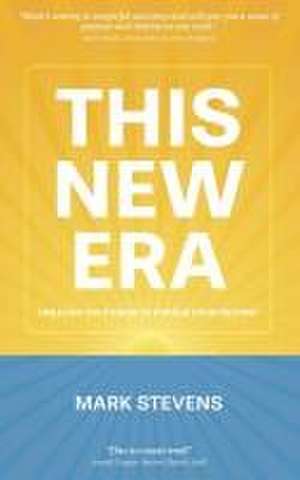 This New Era: Unleash the power to pursue your destiny de Mark Stevens