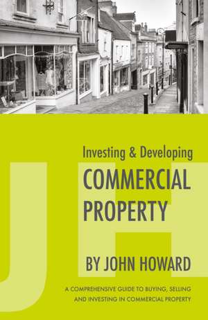 Investing & Developing Commercial Property de John Howard