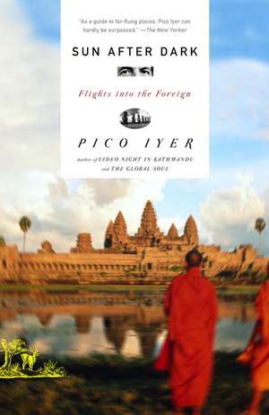 Sun After Dark: Flights Into the Foreign de Pico Iyer