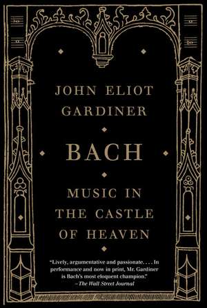 Bach: Music in the Castle of Heaven de John Eliot Gardiner