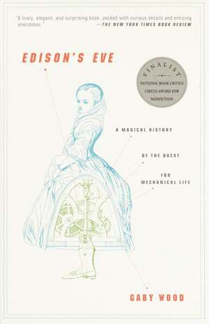 Edison's Eve: A Magical History of the Quest for Mechanical Life de Gaby Wood