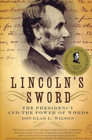 Lincoln's Sword: The Presidency and the Power of Words de Douglas L. Wilson