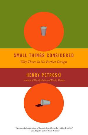 Small Things Considered: Why There Is No Perfect Design de Henry Petroski