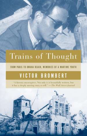 Trains of Thought: Paris to Omaha Beach, Memories of a Wartime Youth de Victor Brombert