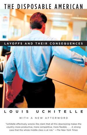 The Disposable American: Layoffs and Their Consequences de Louis Uchitelle