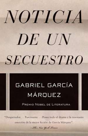 Noticia de un Secuestro = News of a Kidnapping de Gabriel Garcia Marquez