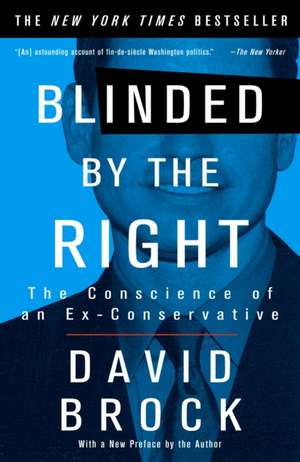 Blinded by the Right: The Conscience of an Ex-Conservative de David Brock