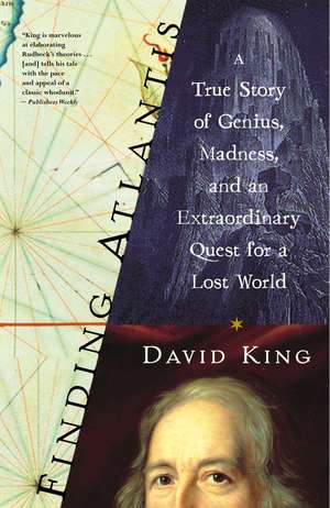 Finding Atlantis: A True Story of Genius, Madness, and an Extraordinary Quest for a Lost World de David King