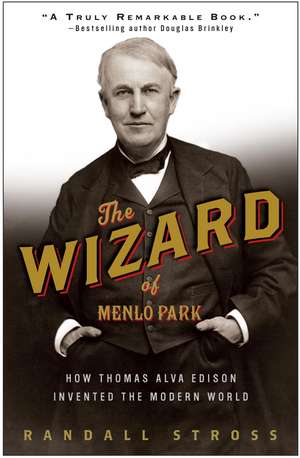 The Wizard of Menlo Park: How Thomas Alva Edison Invented the Modern World de Randall E. Stross