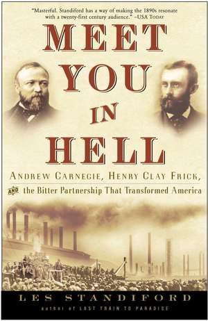 Meet You in Hell: Andrew Carnegie, Henry Clay Frick, and the Bitter Partnership That Changed America de Les Standiford