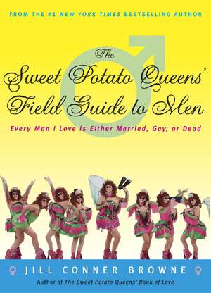 The Sweet Potato Queens' Field Guide to Men: Every Man I Love Is Either Married, Gay, or Dead de Jill Conner Browne