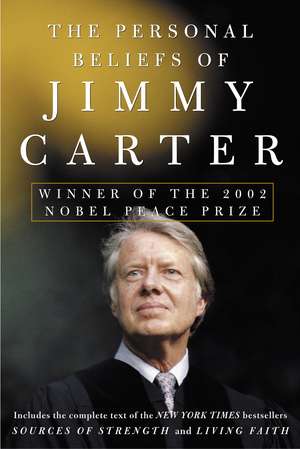 The Personal Beliefs of Jimmy Carter: Winner of the 2002 Nobel Peace Prize de Jimmy Carter