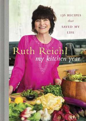 My Kitchen Year: 136 Recipes That Saved My Life de Ruth Reichl