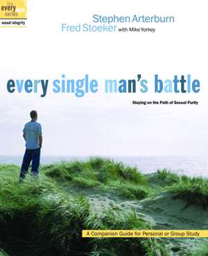 Every Single Man's Battle: Staying on the Path of Sexual Purity de Stephen Arterburn