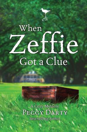 When Zeffie Got a Clue: A Cozy Mystery de Peggy Darty