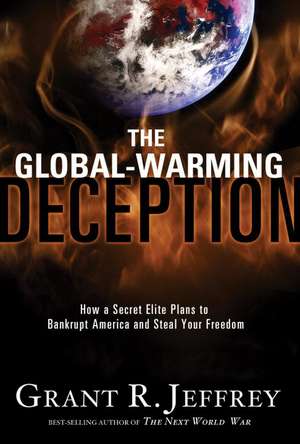 The Global-Warming Deception: How a Secret Elite Plans to Bankrupt America and Steal Your Freedom de Grant R. Jeffrey