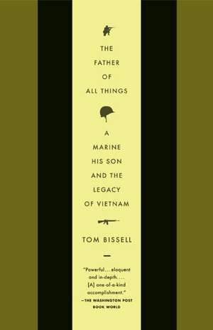 The Father of All Things: A Marine, His Son, and the Legacy of Vietnam de Tom Bissell