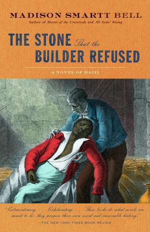 The Stone That the Builder Refused de Madison Smartt Bell