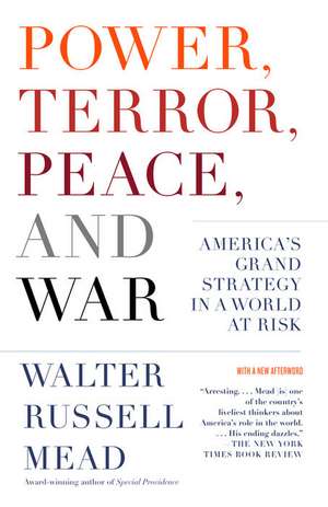 Power, Terror, Peace, and War: America's Grand Strategy in a World at Risk de Walter Russell Mead