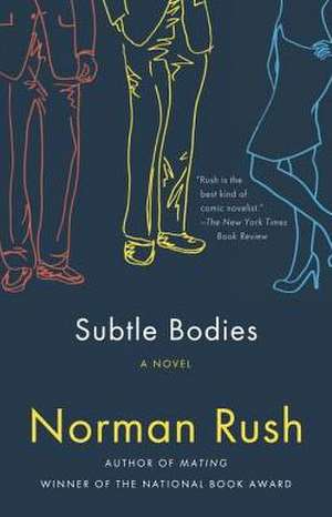 Subtle Bodies de Norman Rush