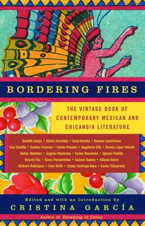 Bordering Fires: The Vintage Book of Contemporary Mexican and Chicano/A Literature de Cristina Garcia