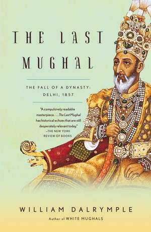 The Last Mughal: Delhi, 1857 de William Dalrymple