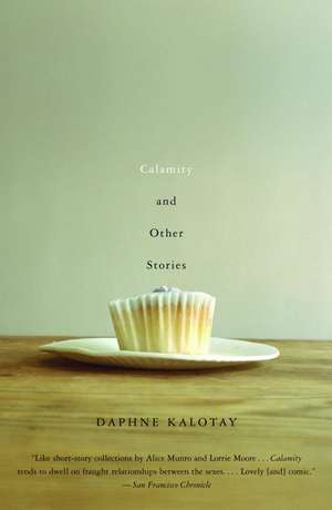 Calamity and Other Stories de Daphne Kalotay