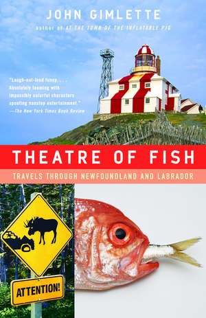 Theatre of Fish: Travels Through Newfoundland and Labrador de John Gimlette