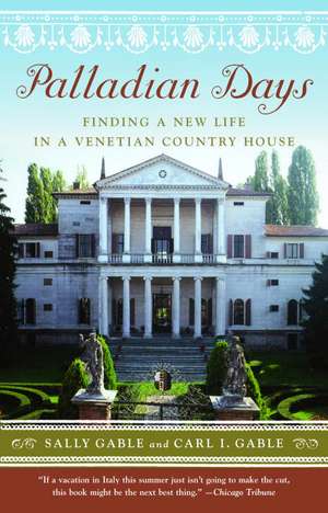 Palladian Days: Finding a New Life in a Venetian Country House de Sally Gable